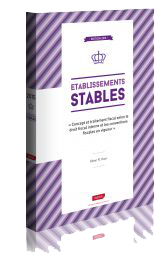 Etablissements Stables – Concept et traitement fiscal selon le droit fiscal interne et les conventions fiscales en vigueur