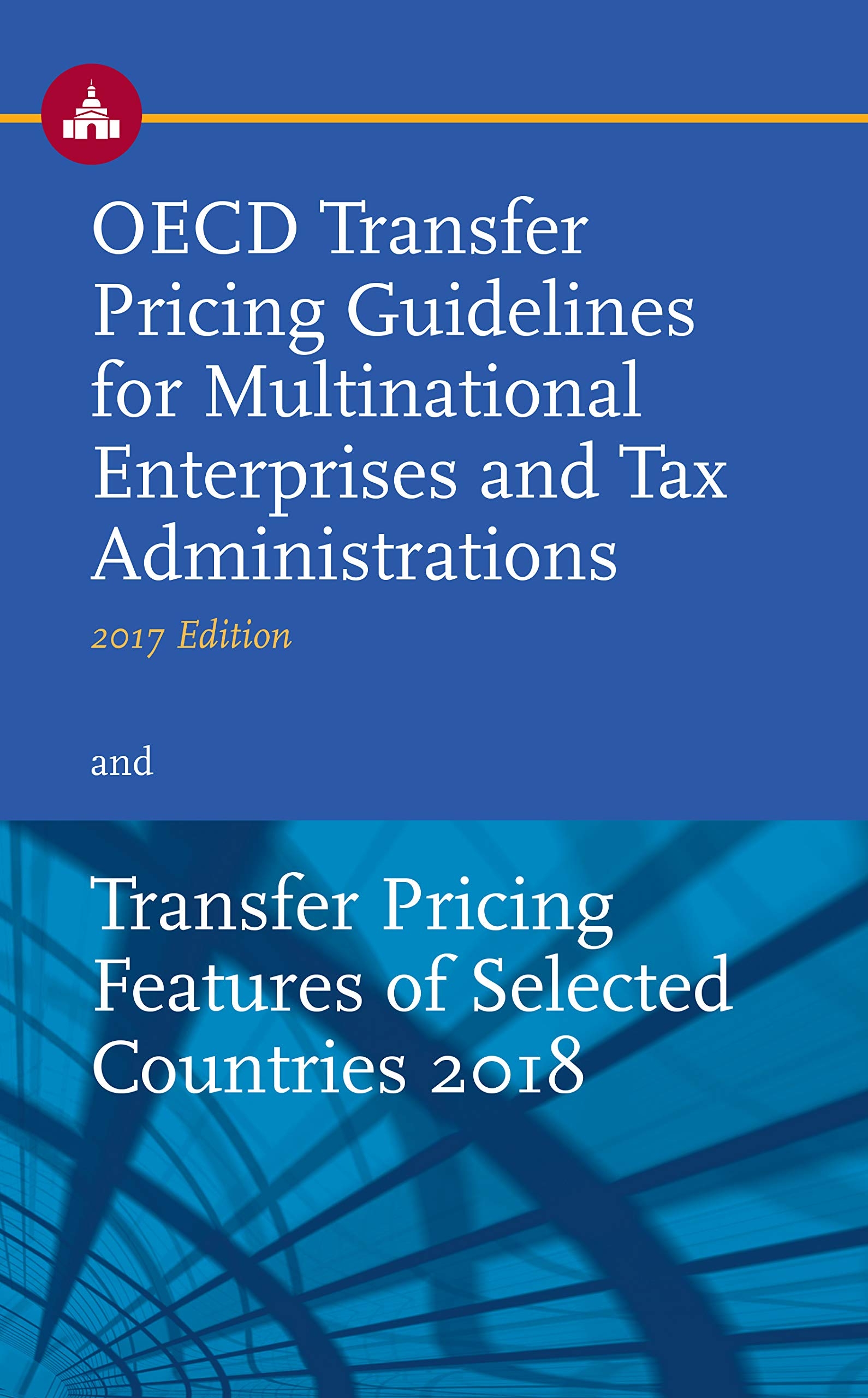 OECD TP Guidelines for Multinational Enterprises and Tax Administrations and TP Features of Selected Countries 2017 - Including Luxembourg Transfer Pricing Features